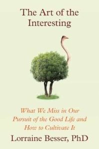 The Art of the Interesting: What We Miss in Our Pursuit of the Good Life and How to Cultivate It – Lorraine Besser [ePub & Kindle]