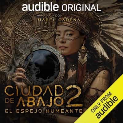 Ciudad de Abajo 2: El Espejo Humeante – David Jasqui, Mateo Rondón, Adriana Bello [Audiolibro]