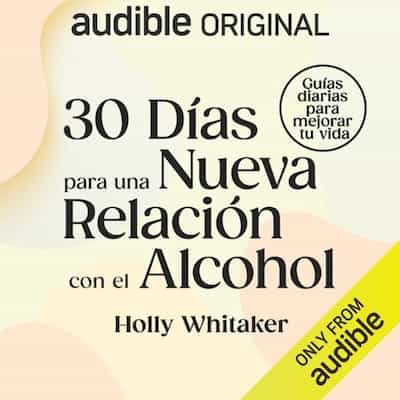 30 días para una nueva relación con el alcohol – Holly Whitaker, Angel Sebastian Cruz Uribe [Narrado por Lorena Portillo]