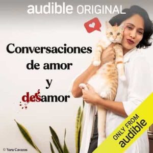 Conversaciones de amor y desamor [Conversations of Love and Heartbreak] – Alma Delia Murillo, Maya Zapata, Camila Colina [Narrado por Maya Zapata, Roberto Uscanga, Carlos Segura, Juan Stack, Nohemí Espinosa, Baruk Serna, Alberto Juárez, Karla Garrido, Marco Zapata, Talia Loaria, Manuel Gorka, Rosaura Pérez Sanz, Krhistina Giles, Priscila Alonso]