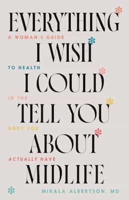 Everything I Wish I Could Tell You about Midlife: A Woman’s Guide to Health in the Body You Actually Have – Mikala Albertson [ePub & Kindle]