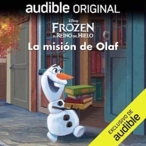 Frozen, de Disney: La misión de Olaf – Disney Press, Suzanne Francis, Iria Domingo [Narrado por Laura Pastor, Miguel Antelo, Javier Lorca, Amalia Cantarero, Néstor Moreno, Lucía San Román Moya, Jon Ciriano, Jordi Galán, Jorge Hernández, Luis Miguel Cajal, Ana Valeiras, Carmen Puerta, Nacho Aramburu]