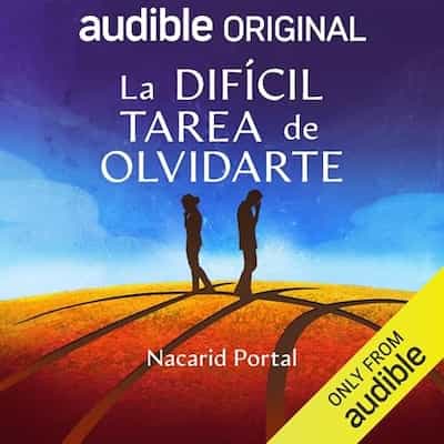 La difícil tarea de olvidarte – Nacarid Portal Arraez [Narrado por Sergio Mejía]