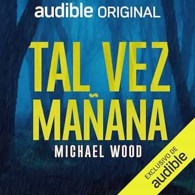 Tal vez mañana – Michael Wood, Silvia Ferrero [Narrado por Paula Iwasaki]