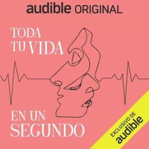 Toda tu vida en un segundo – Luppa Producciones [Narrado por Nerea Alfonso, Soraya Perez]