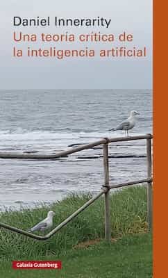 Una teoria critica de la inteligencia artificial – Daniel Innerarity [ePub & Kindle]