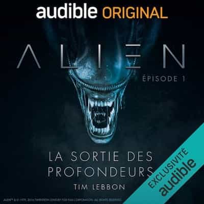 Alien – La sortie des profondeurs. Le Pilote – Tim Lebbon, Dirk Maggs [Narrado por Tania Torrens, Patrick Béthune, Frantz Confiac, Sophie Riffont, Jérôme Pauwels, Hélène Bizot]
