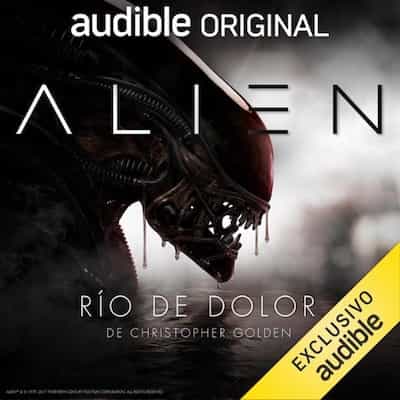Alien: Rio de Dolor (Narración en Castellano) [Alien: River of Pain] – James A. Moore, Dirk Maggs, Cesar Alarcon [Narrado por Cesar Martin, Desiree R. Álvarez, Marta Gorriz, Rafael Parra]
