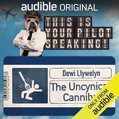 The Uncynical Cannibal: This Is Your Pilot Speaking, An Audible Original Pilot – Dewi Llywelyn [Narrado por Richard Glover, Simon Kane, Daniel Lawrence Taylor, Bobby Mair, Sophie Henderson]