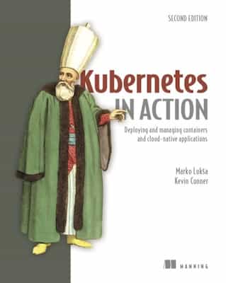 Kubernetes in Action, Second Edition – Marko Lukša, Kevin Conner [PDF]