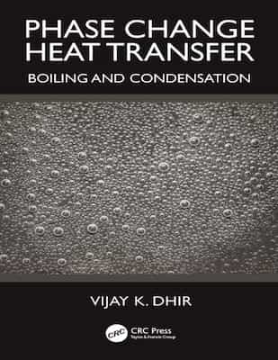 Phase Change Heat Transfer, Boiling and Condensation – Vijay K. Dhir [PDF]