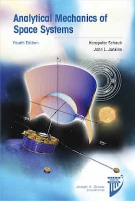 Analytical Mechanics of Space Systems, Fourth Edition – John L. Junkins [PDF]