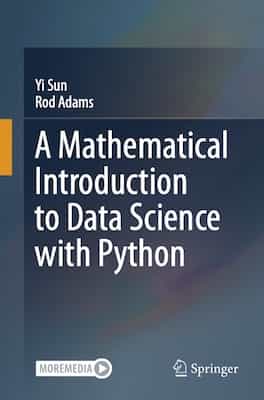 A Mathematical Introduction to Data Science with Python – Yi Sun , Rod Adams [PDF]