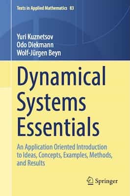 Dynamical Systems Essentials, An Application Oriented Introduction to Ideas, Concepts, Examples, Methods, and Results – Yuri Kuznetsov , Odo Diekmann , Wolf-Jürgen Beyn [PDF]