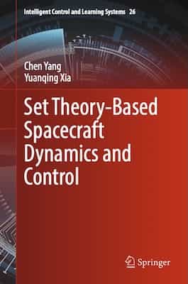 Set Theory-Based Spacecraft Dynamics and Control – Chen Yang , Yuanqing Xia [PDF]